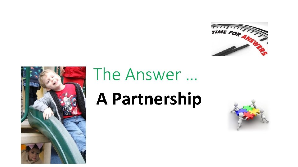 The Answer … A Partnership 