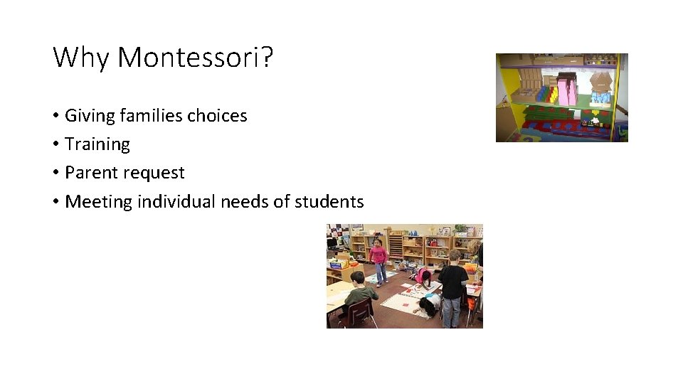 Why Montessori? • Giving families choices • Training • Parent request • Meeting individual