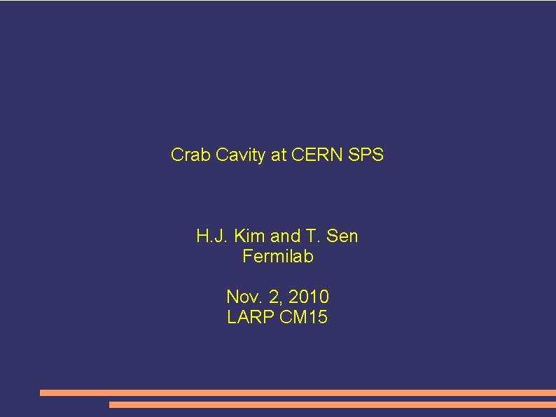 Crab Cavity at CERN SPS H. J. Kim and T. Sen Fermilab Nov. 2,