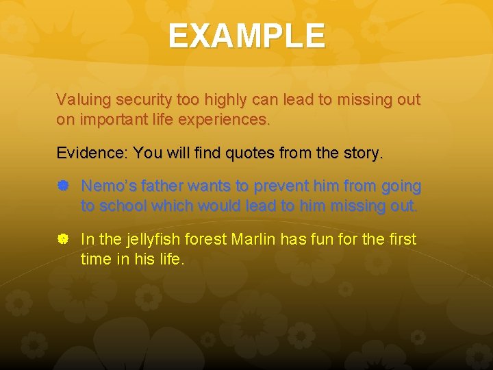 EXAMPLE Valuing security too highly can lead to missing out on important life experiences.