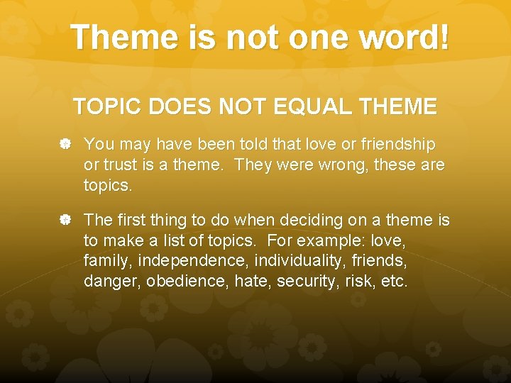 Theme is not one word! TOPIC DOES NOT EQUAL THEME You may have been