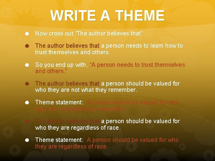 WRITE A THEME Now cross out “The author believes that” The author believes that