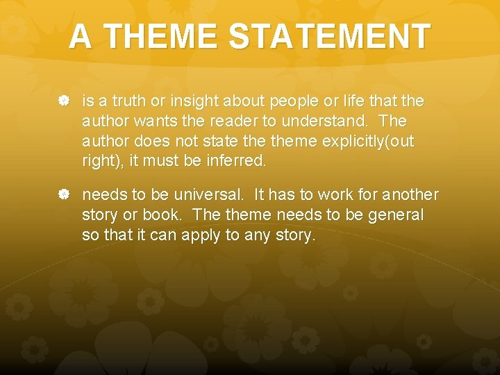 A THEME STATEMENT is a truth or insight about people or life that the