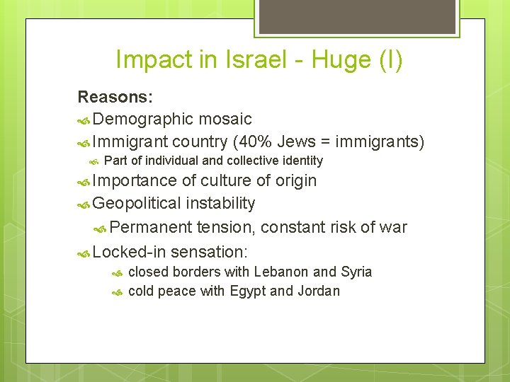 Impact in Israel - Huge (I) Reasons: Demographic mosaic Immigrant country (40% Jews =