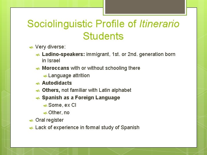 Sociolinguistic Profile of Itinerario Students Very diverse: Ladino-speakers: immigrant, 1 st. or 2 nd.