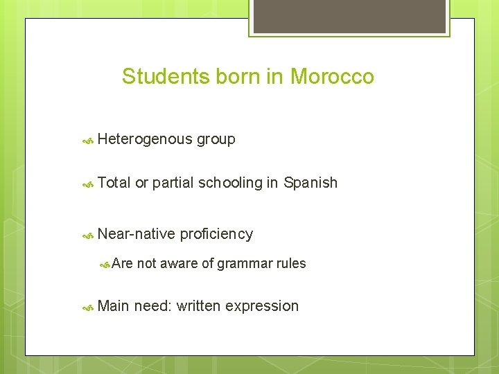 Students born in Morocco Heterogenous Total or partial schooling in Spanish Near-native Are Main