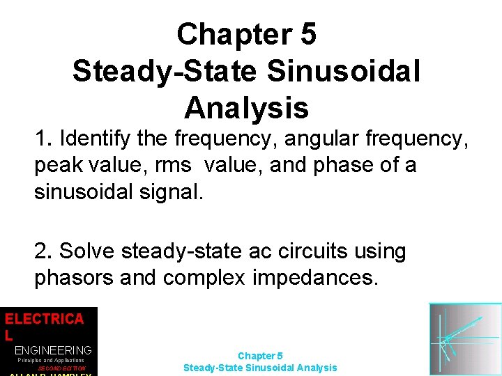 Chapter 5 Steady-State Sinusoidal Analysis 1. Identify the frequency, angular frequency, peak value, rms