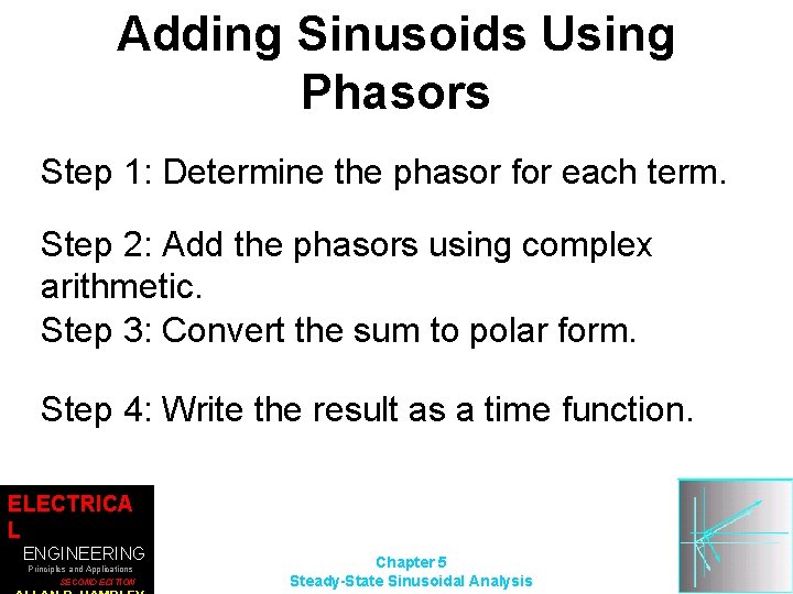 Adding Sinusoids Using Phasors Step 1: Determine the phasor for each term. Step 2: