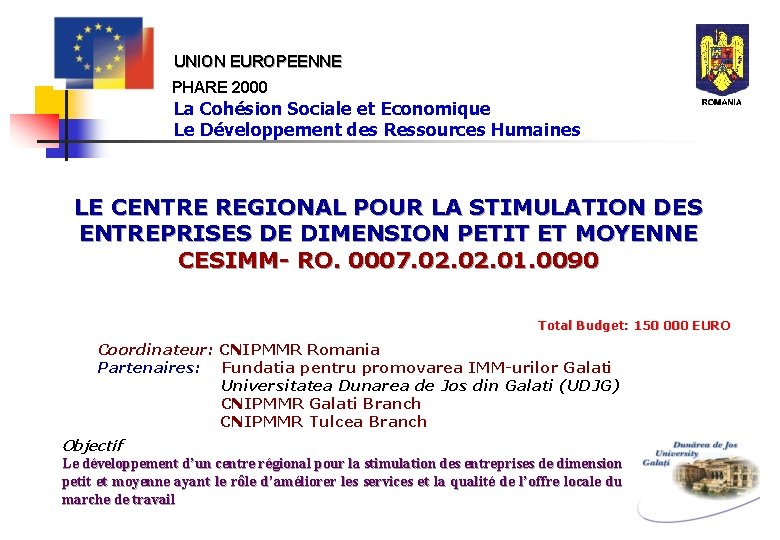 UNION EUROPEENNE PHARE 2000 La Cohésion Sociale et Economique Le Développement des Ressources Humaines