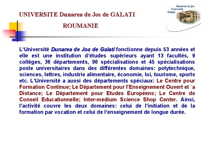 UNIVERSITE Dunarea de Jos de GALATI ROUMANIE L‘Université Dunarea de Jos de Galati fonctionne