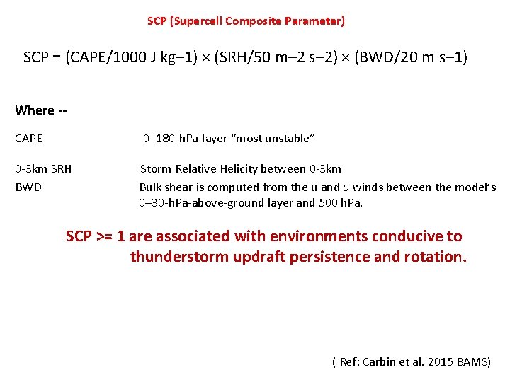 SCP (Supercell Composite Parameter) SCP = (CAPE/1000 J kg– 1) × (SRH/50 m– 2