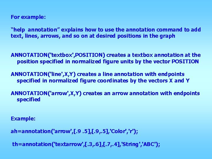 For example: “help annotation” explains how to use the annotation command to add text,