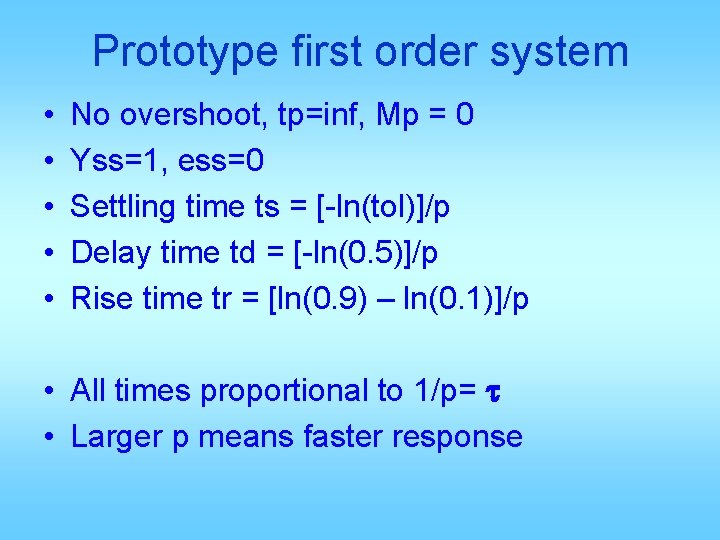 Prototype first order system • • • No overshoot, tp=inf, Mp = 0 Yss=1,