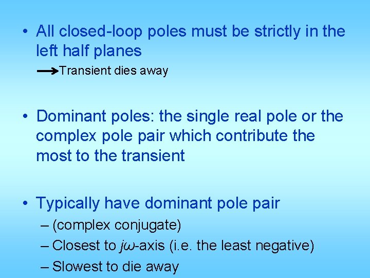  • All closed-loop poles must be strictly in the left half planes Transient