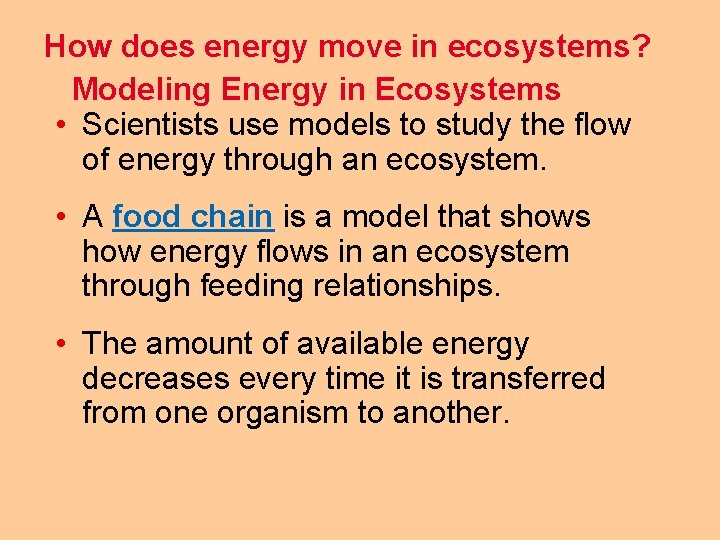 How does energy move in ecosystems? Modeling Energy in Ecosystems • Scientists use models