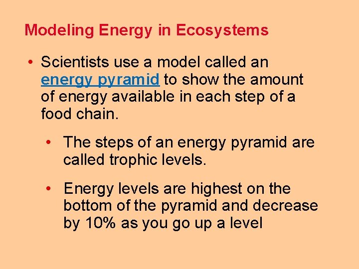 Modeling Energy in Ecosystems • Scientists use a model called an energy pyramid to
