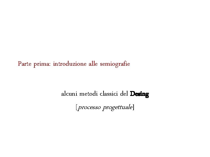 Parte prima: introduzione alle semiografie alcuni metodi classici del Desing [processo progettuale] 