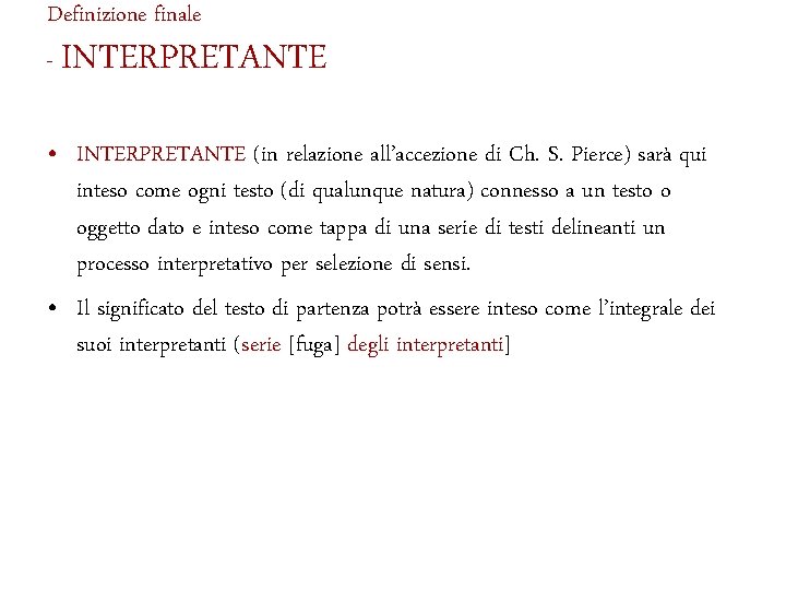 Definizione finale - INTERPRETANTE • INTERPRETANTE (in relazione all’accezione di Ch. S. Pierce) sarà