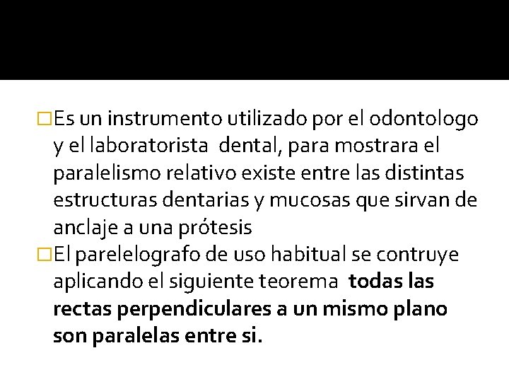 �Es un instrumento utilizado por el odontologo y el laboratorista dental, para mostrara el