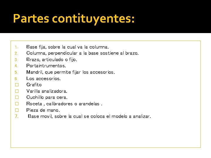 Partes contituyentes: 1. 2. 3. 4. 5. 6. � � � 7. Base fija,