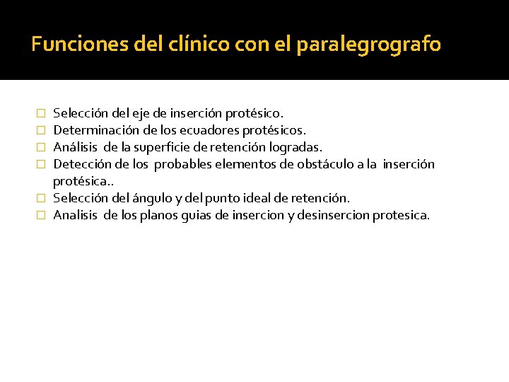 Funciones del clínico con el paralegrografo Selección del eje de inserción protésico. Determinación de