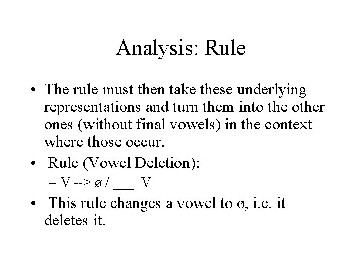 Analysis: Rule • The rule must then take these underlying representations and turn them