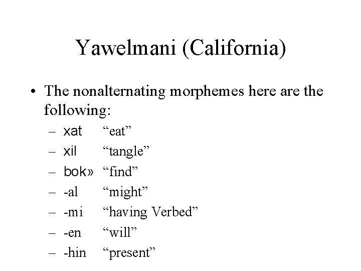 Yawelmani (California) • The nonalternating morphemes here are the following: – – – –