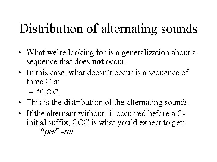 Distribution of alternating sounds • What we’re looking for is a generalization about a