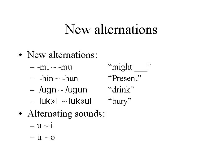 New alternations • New alternations: – -mi ~ -mu – -hin ~ -hun –