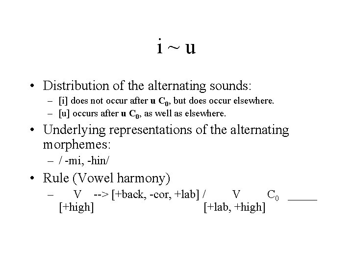i~u • Distribution of the alternating sounds: – [i] does not occur after u