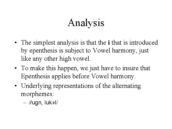 Analysis • The simplest analysis is that the i that is introduced by epenthesis