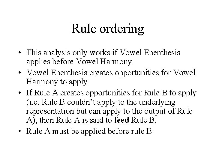 Rule ordering • This analysis only works if Vowel Epenthesis applies before Vowel Harmony.