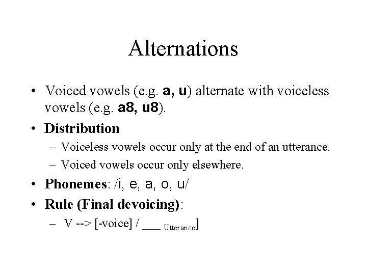 Alternations • Voiced vowels (e. g. a, u) alternate with voiceless vowels (e. g.