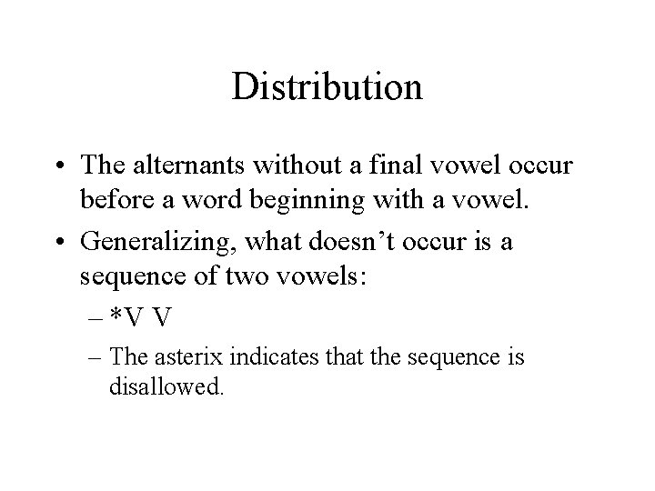 Distribution • The alternants without a final vowel occur before a word beginning with