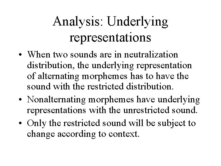 Analysis: Underlying representations • When two sounds are in neutralization distribution, the underlying representation