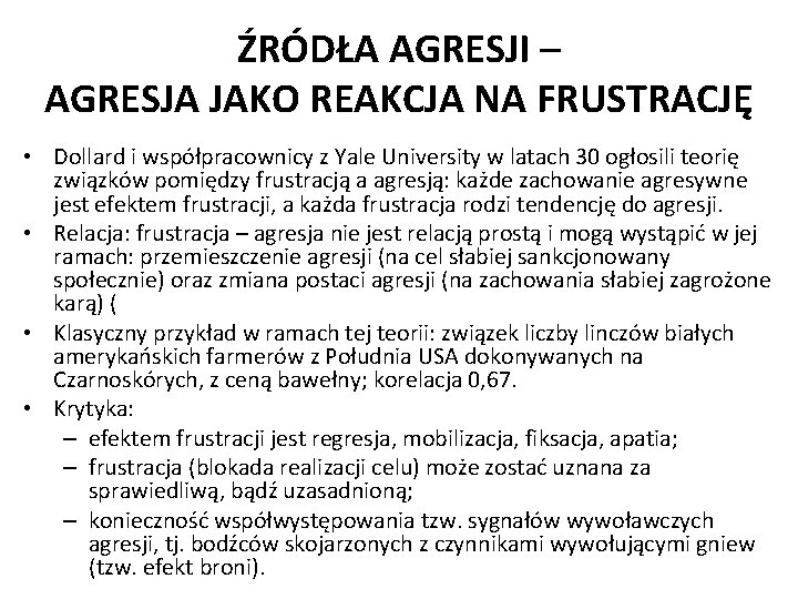 ŹRÓDŁA AGRESJI – AGRESJA JAKO REAKCJA NA FRUSTRACJĘ • Dollard i współpracownicy z Yale