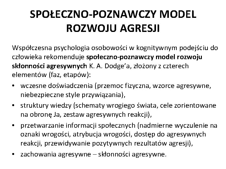 SPOŁECZNO-POZNAWCZY MODEL ROZWOJU AGRESJI Współczesna psychologia osobowości w kognitywnym podejściu do człowieka rekomenduje społeczno-poznawczy