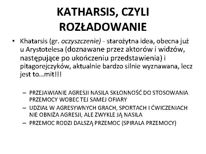 KATHARSIS, CZYLI ROZŁADOWANIE • Khatarsis (gr. oczyszczenie) - starożytna idea, obecna już u Arystotelesa