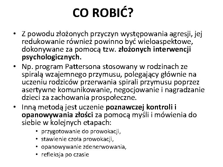 CO ROBIĆ? • Z powodu złożonych przyczyn występowania agresji, jej redukowanie również powinno być