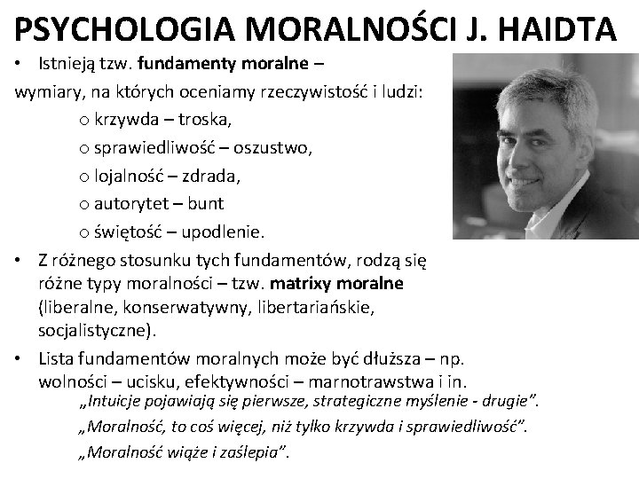 PSYCHOLOGIA MORALNOŚCI J. HAIDTA • Istnieją tzw. fundamenty moralne – wymiary, na których oceniamy