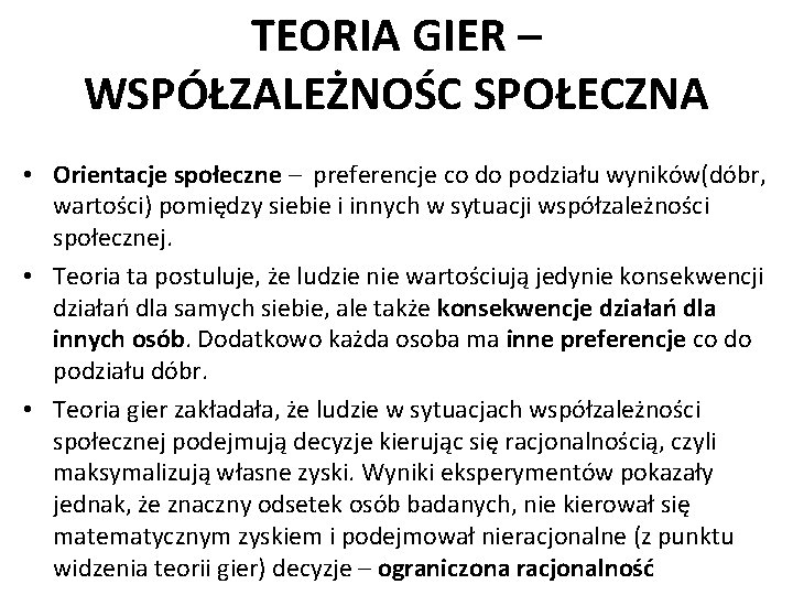 TEORIA GIER – WSPÓŁZALEŻNOŚC SPOŁECZNA • Orientacje społeczne – preferencje co do podziału wyników(dóbr,