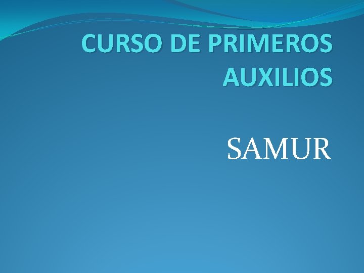 CURSO DE PRIMEROS AUXILIOS SAMUR 