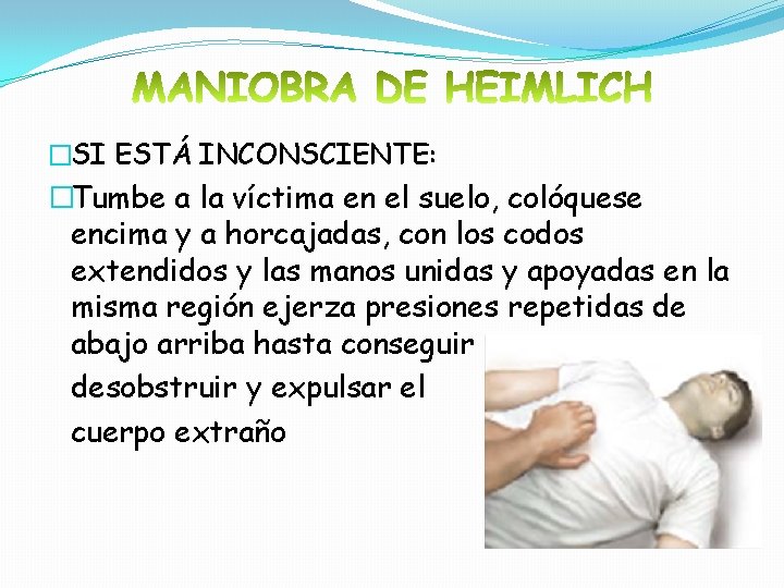 �SI ESTÁ INCONSCIENTE: �Tumbe a la víctima en el suelo, colóquese encima y a