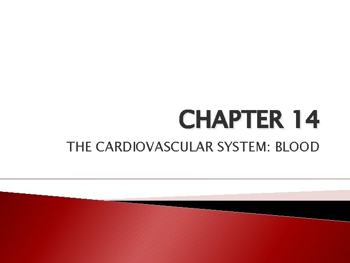 CHAPTER 14 THE CARDIOVASCULAR SYSTEM: BLOOD 