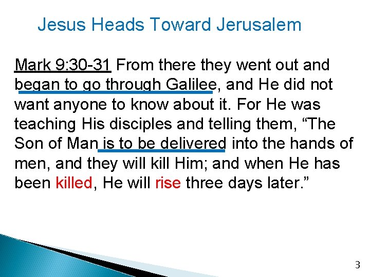 Jesus Heads Toward Jerusalem Mark 9: 30 -31 From there they went out and