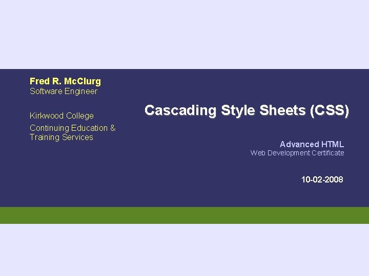 Fred R. Mc. Clurg Software Engineer Kirkwood College Continuing Education & Training Services Cascading