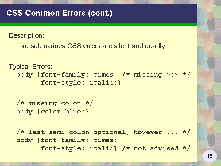 CSS Common Errors (cont. ) Description: Like submarines CSS errors are silent and deadly