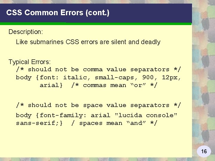 CSS Common Errors (cont. ) Description: Like submarines CSS errors are silent and deadly