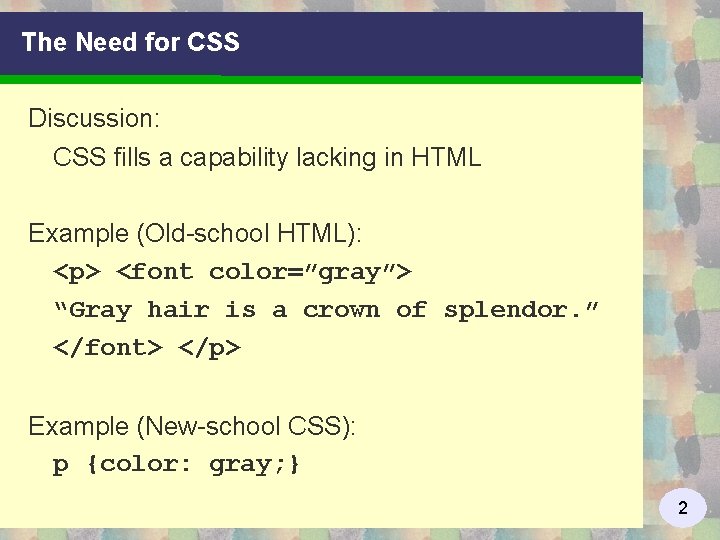 The Need for CSS Discussion: CSS fills a capability lacking in HTML Example (Old-school