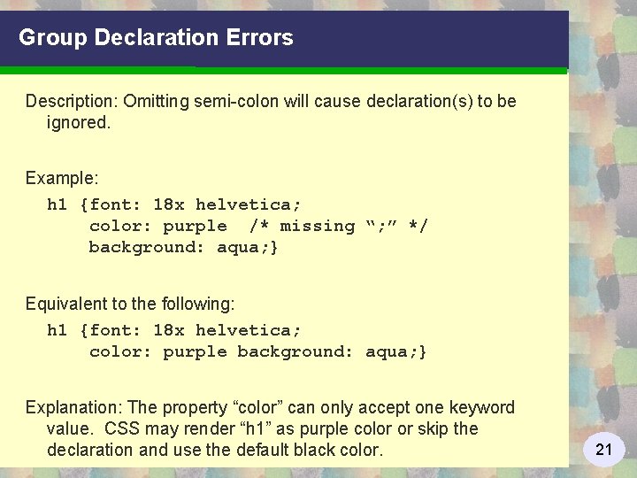 Group Declaration Errors Description: Omitting semi-colon will cause declaration(s) to be ignored. Example: h